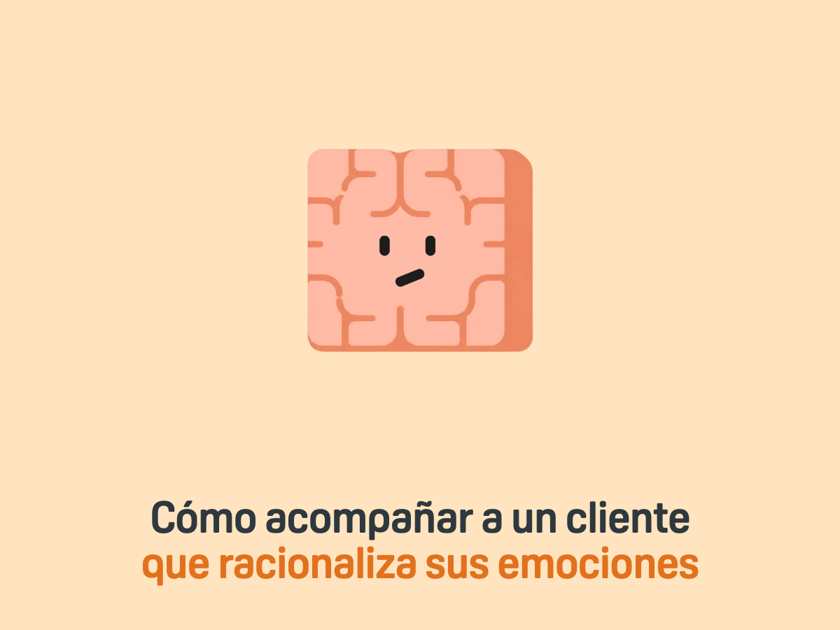 Cómo acompañar a un cliente que racionaliza sus emociones