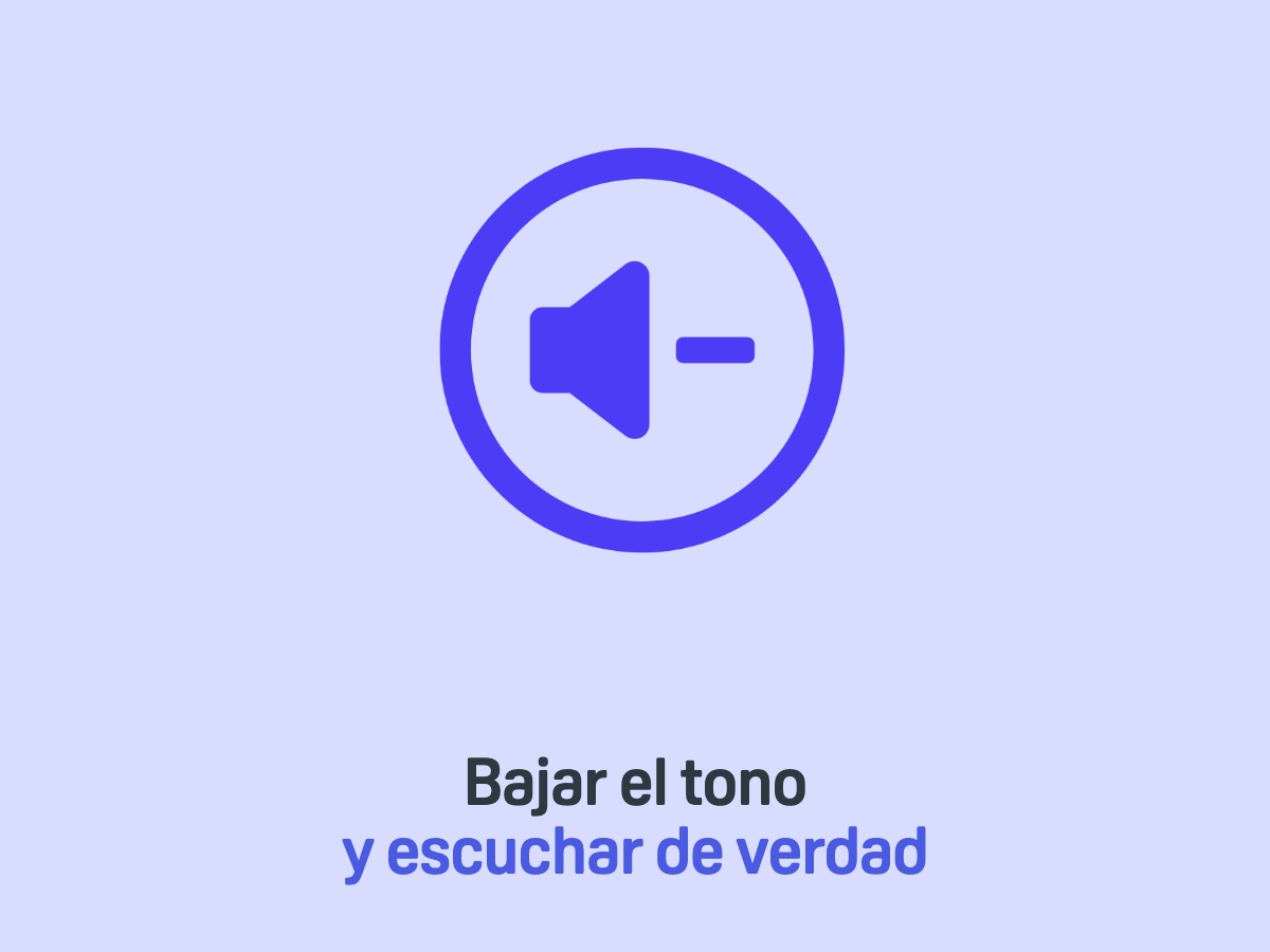 Bajar el tono y escuchar de verdad