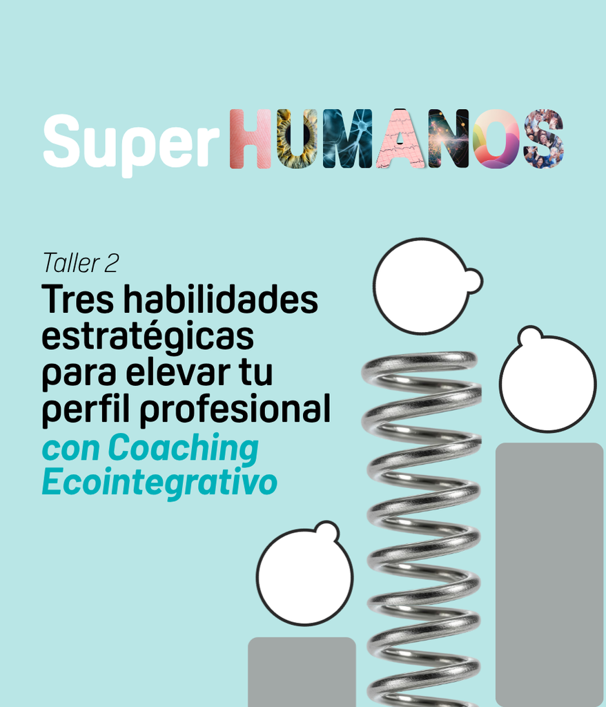 Taller SuperHumanos: Tres habilidades estratégicas para elevar tu Perfil Profesional con  Coaching Ecointegrativo