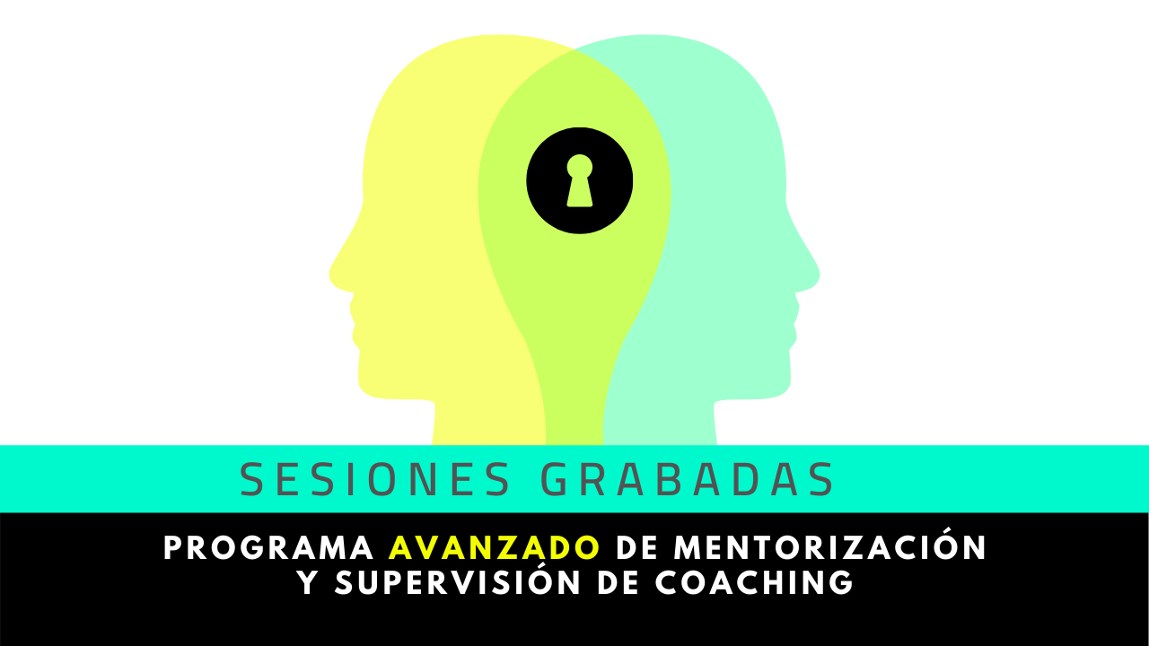 Clases grabadas | Programa avanzado de mentorización y supervisión de coaching (2ª edición)