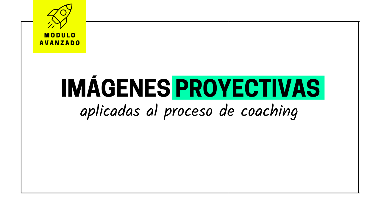 Imágenes proyectivas aplicadas al proceso de coaching [MÓDULO AVANZADO]
